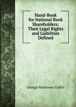 Hand-Book for National Bank Shareholders: Their Legal Rights and Liabilities Defined