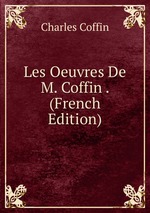 Les Oeuvres De M. Coffin . (French Edition)
