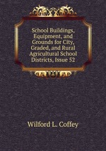 School Buildings, Equipment, and Grounds for City, Graded, and Rural Agricultural School Districts, Issue 52