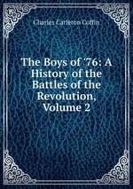 The Boys of `76: A History of the Battles of the Revolution, Volume 2