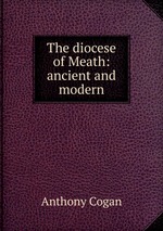 The diocese of Meath: ancient and modern