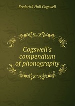 Cogswell`s compendium of phonography