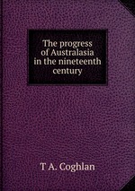 The progress of Australasia in the nineteenth century
