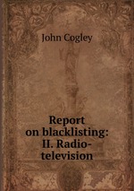 Report on blacklisting: II. Radio-television