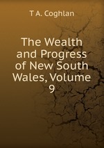 The Wealth and Progress of New South Wales, Volume 9