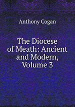 The Diocese of Meath: Ancient and Modern, Volume 3