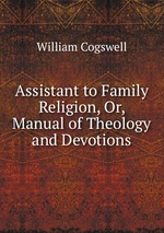 Assistant to Family Religion, Or, Manual of Theology and Devotions