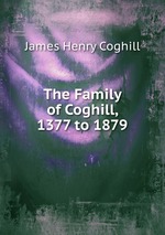The Family of Coghill, 1377 to 1879