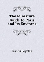 The Miniature Guide to Paris and Its Environs