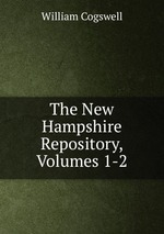 The New Hampshire Repository, Volumes 1-2