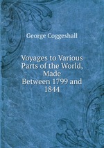 Voyages to Various Parts of the World, Made Between 1799 and 1844