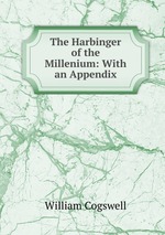 The Harbinger of the Millenium: With an Appendix