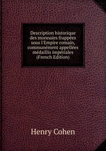 Description historique des monnaies frappes sous l`Empire romain, communment appelles mdaillis impriales (French Edition)