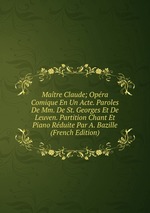 Matre Claude; Opra Comique En Un Acte. Paroles De Mm. De St. Georges Et De Leuven. Partition Chant Et Piano Rduite Par A. Bazille (French Edition)