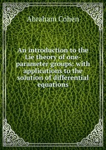 An introduction to the Lie theory of one-parameter groups: with applications to the solution of differential equations