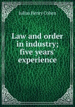 Law and order in industry; five years` experience