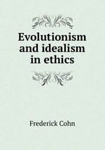 Evolutionism and idealism in ethics