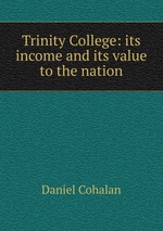 Trinity College: its income and its value to the nation