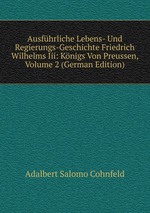 Ausfhrliche Lebens- Und Regierungs-Geschichte Friedrich Wilhelms Iii: Knigs Von Preussen, Volume 2 (German Edition)