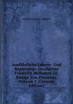 Ausfhrliche Lebens- Und Regierungs-Geschichte Friedrich Wilhelms Iii: Knigs Von Preussen, Volume 3 (German Edition)