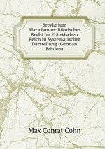 Breviarium Alaricianum: Rmisches Recht Im Frnkischen Reich in Systematischer Darstellung (German Edition)