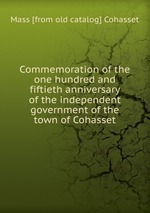 Commemoration of the one hundred and fiftieth anniversary of the independent government of the town of Cohasset