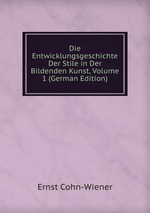 Die Entwicklungsgeschichte Der Stile in Der Bildenden Kunst, Volume 1 (German Edition)