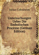Untersuchungen Ueber Die Embolischen Processe (German Edition)