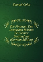 Die Finanzen Des Deutschen Reiches Seit Seiner Begrndung (German Edition)