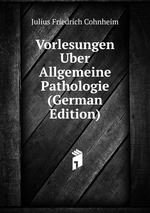 Vorlesungen Uber Allgemeine Pathologie (German Edition)