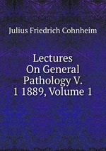 Lectures On General Pathology V. 1 1889, Volume 1