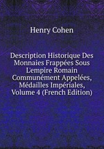 Description Historique Des Monnaies Frappes Sous L`empire Romain Communment Appeles, Mdailles Impriales, Volume 4 (French Edition)