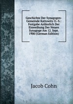 Geschichte Der Synagogen-Gemeinde Kattowitz O.-S.: Festgabe Anlsslich Der Einweihung Der Neuen Synagoge Am 12. Sept. 1900 (German Edition)