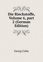 Die Riechstoffe, Volume 6, part 2 (German Edition)