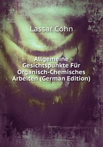 Allgemeine Gesichtspunkte Fr Organisch-Chemisches Arbeiten (German Edition)
