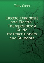 Electro-Diagnosis and Electro-Therapeutics: A Guide for Practitioners and Students