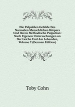 Die Palpablen Gebilde Des Normalen Menschlichen Krpers Und Deren Methodische Palpation: Nach Eigenen Untersuchungen an Der Leiche Und Am Lebenden, Volume 2 (German Edition)