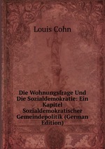 Die Wohnungsfrage Und Die Sozialdemokratie: Ein Kapitel Sozialdemokratischer Gemeindepolitik (German Edition)