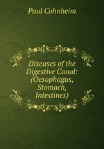 Diseases of the Digestive Canal: (Oesophagus, Stomach, Intestines)
