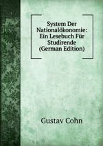 System Der Nationalkonomie: Ein Lesebuch Fr Studirende (German Edition)