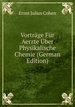 Vortrge Fr Aerzte ber Physikalische Chemie (German Edition)