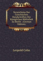 Verzeichniss Der Griechischen Handschriften Der Kniglichen Bibliothek Zu Berlin . (German Edition)