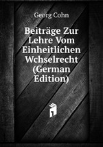 Beitrge Zur Lehre Vom Einheitlichen Wchselrecht (German Edition)