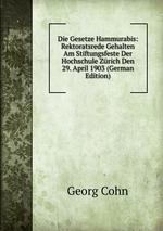 Die Gesetze Hammurabis: Rektoratsrede Gehalten Am Stiftungsfeste Der Hochschule Zrich Den 29. April 1903 (German Edition)