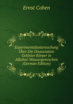 Experimentaluntersuchung ber Die Dissociation Gelster Krper in Alkohol-Wassergemischen (German Edition)