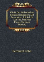 Klinik Der Embolischen Gefsskrankheiten: Mit Besonderer Rcksicht Auf Die rztliche Praxis (German Edition)