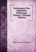 Vorlesungen Uber Allgemeine Pathologie, Volume 1 (German Edition)