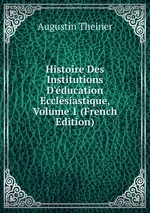 Histoire Des Institutions D`ducation Ecclsiastique, Volume 1 (French Edition)