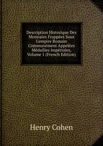 Description Historique Des Monnaies Frappes Sous L`empire Romain Communment Appeles Mdailles Impriales, Volume 1 (French Edition)