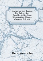 Antipater Von Tarsos: Ein Beitrag Zur Geschichte Der Stoa. Dissertation, Giessen (German Edition)